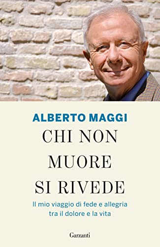  Chi non muore si rivede. Il mio viaggio di fede e allegria tra il dolore e la vita