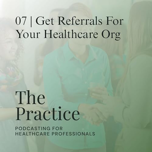 Get Referrals For Your Healthcare Practice, Clinic or Facility