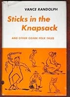 Sticks in the Knapsack and Other Ozark Folk Tales B0000CK7AT Book Cover