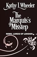 The Marquis's Misstep: Rebel Lords of London 1969772093 Book Cover