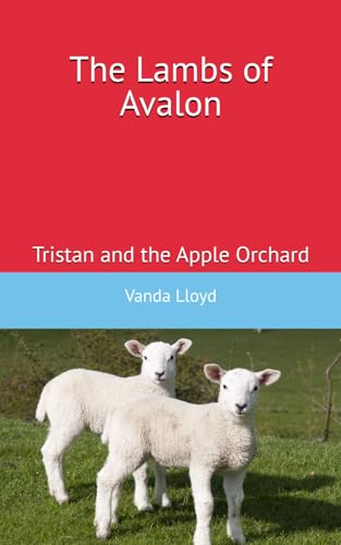 The Lambs Of Avalon: Tristan And The Apple Orchard: Volume 2 (The Lambs Of Avalon Series)