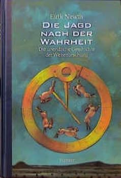 Die Jagd nach der Wahrheit. Die unendliche Geschichte der Welterforschung.