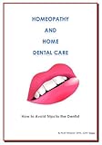 Homeopathy and Home Dental Care - How to Avoid Most Trips to the Dentist (Health at Home Book 2)