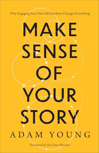 Make Sense of Your Story: Why Engaging Your Past with