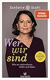 Wer wir sind: Wie wir wahrnehmen, fühlen und lieben - Alles, was Sie über Psychologie wissen sollten