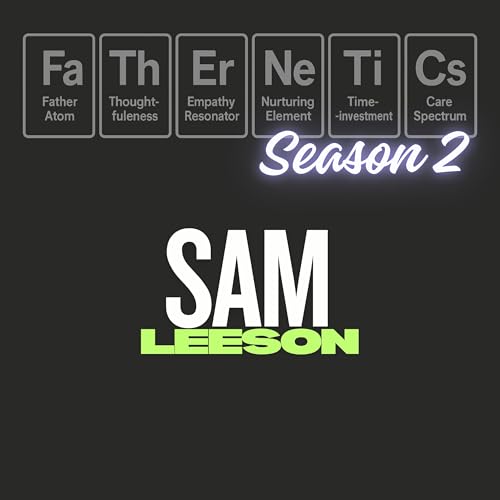 S2:E17 - Sam Leeson -| Who Are You Becoming As They Grow?