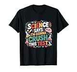 Science Says I'm Gonna Crush This Test Teacher Testing Day T-Shirt