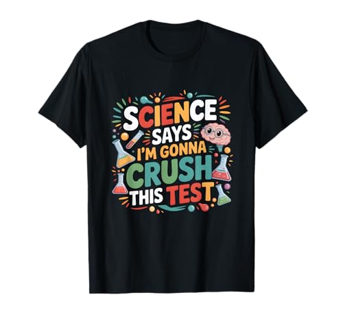 Science Says I'm Gonna Crush This Test Teacher Testing Day T-Shirt