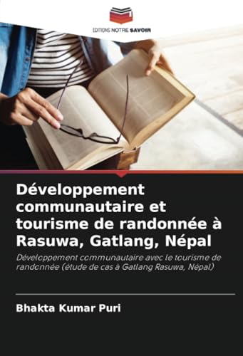 Développement communautaire et tourisme de randonnée à Rasuwa, Gatlang, Népal: Développement communautaire avec le tourisme de randonnée (étude de cas à Gatlang Rasuwa, Népal) (French Edition)