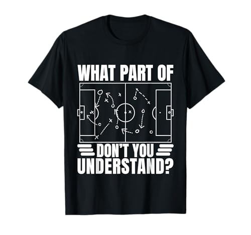 Funny Soccer Coach Gift What Part Don't Understand T-Shirt