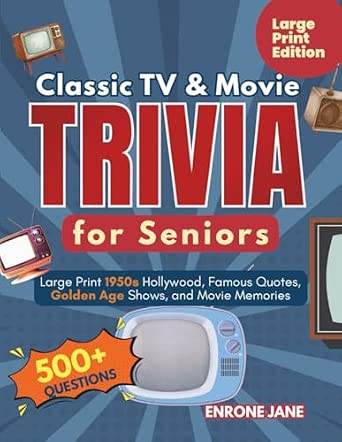 Classic TV and Movie Trivia for Seniors: Large Print 1950s Hollywood, Famous Quotes, Golden Age Shows, and Movie Memories