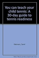 You can teach your child tennis: A 30-day guide to tennis readiness 0445044039 Book Cover