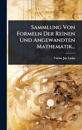 Sammlung Von Formeln Der Reinen Und Angewandten Mathematik... (German Edition)