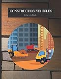  Construction Vehicles Coloring Book: Cars Construction Farm Vehicles Monster Truck Stress Relieving Book Activity Book for Adults Teens Children Relaxation and Activities