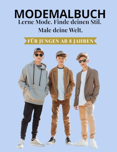 Mode-Malbuch für Jungen ab 8 Jahren: Lerne Mode. Finde deinen Stil. Male deine Welt.