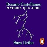 Rosario Castellanos (Spanish Edition): Materia que arde [Matter That Burns]
