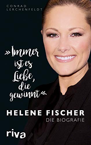 Immer ist es Liebe, die gewinnt: Helene Fischer