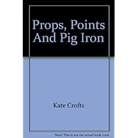 Props, Points And Pig Iron