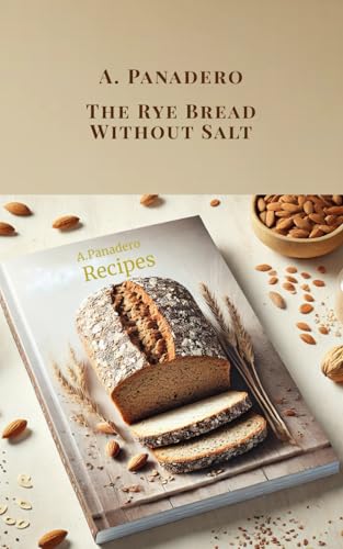  THE RYE BREAD WITHOUT SALT: Recipes for BREAD MACHINE