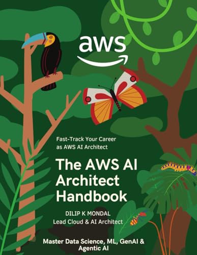 The AWS AI Architect Handbook: Fast-Track Your Career as AWS AI Architect: Master Data Science, ML, GenAI & Agentic AI (SRE & DevOps Essentials)