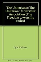 The Unitarians: The Unitarian Universalist Association. by Kathleen, Elgin B0006CKJYO Book Cover