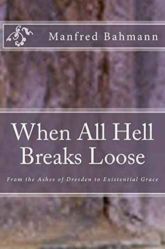 When All Hell Breaks Loose: From the Ashes of Dresden to Existential Grace