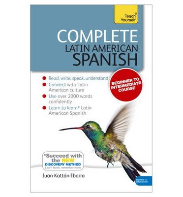 [(Complete Latin American Spanish (Learn Latin American Spanish with Teach Yourself))] [ By (author) Juan Kattan-Ibarra ] [March, 2014]