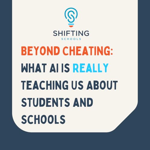 Beyond Cheating: What AI Is Really Teaching Us About Students and Schools Podcast Por arte de portada