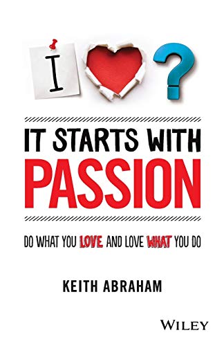 It Starts With Passion: Do What You Love And Love What You Do