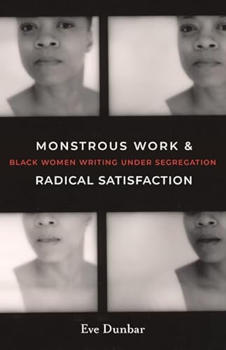 Monstrous Work and Radical Satisfaction: Black Women Writing under Segregation