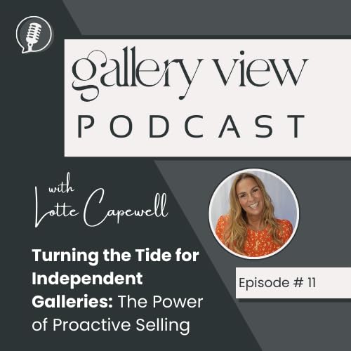 Turning the Tide for Independent Galleries: The Power of Proactive Selling - E11