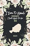 I Don't Need Therapy I Just Need To Go To Niger: Vacation floral notebook Niger /Couples gifts for boyfriend and girlfriend Journal, 100 Pages, Soft ... Finish/ travel floral notebook/ Niger lover - Niger aghtnotes 