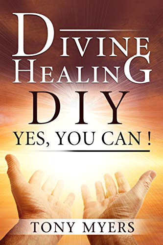 DIVINE HEALING DIY: Yes, You Can!