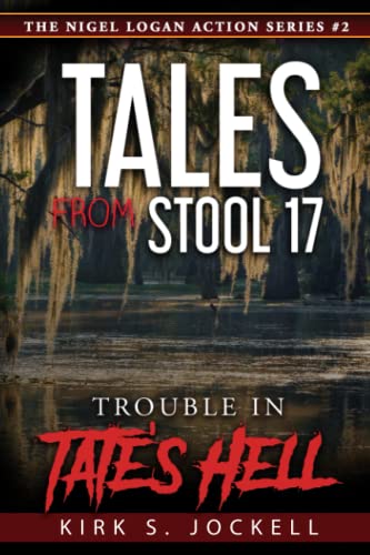 Tales From Stool 17 - Trouble in Tate's Hell: The Nigel Logan Stories (The Nigel Logan Action Series)