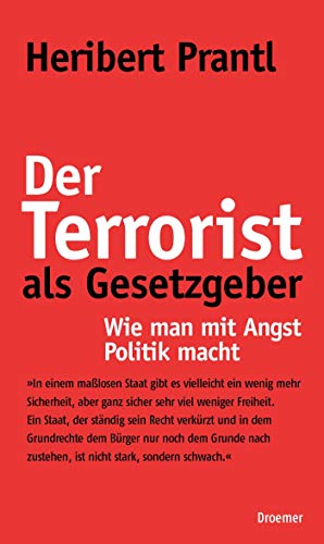 Der Terrorist als Gesetzgeber: Wie man mit Angst Politik macht Der Terrorist als Gesetzgeber: Wie man mit Angst Politik macht