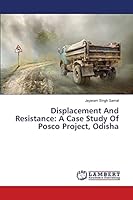 Displacement And Resistance: A Case Study Of Posco Project, Odisha 365964174X Book Cover