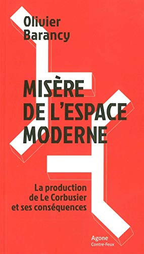 Misère de l'espace moderne: La production de Le Corbusier et ses conséquences PDF