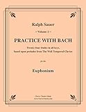 Sauer - Practice With Bach for the Euphonium, Volume I
