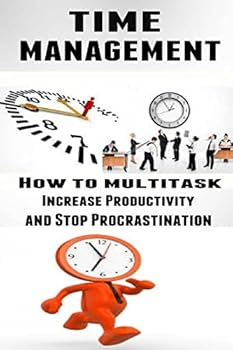 Paperback Time Management: How to Multitask, Improve Productivity and Stop Procrastination Book