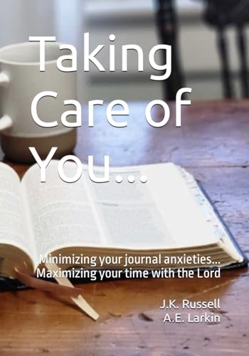 Taking Care of You...: Minimizing your journal anxieties...Maximizing your time with the Lord