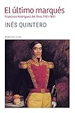 El Ãºltimo marquÃ©s: Francisco RodrÃ­guez del Toro 1761-1851 (Spanish Edition)
