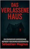 Das verlassene Haus: Eine dämonische Horrorrnovelle, inspiriert von wahren Begebenheiten