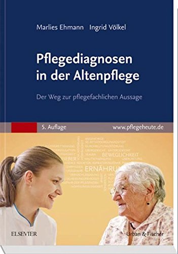Pflegediagnosen in der Altenpflege: Der Weg zur pflegefachlichen Aussage