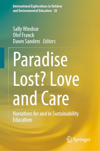 Paradise Lost? Love and Care: Narratives for and in Sustainability Education (International Explorations in Outdoor and Environmental Education, 20)