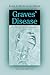 Graves' Disease: A Practical Guide (McFarland Health Topics)