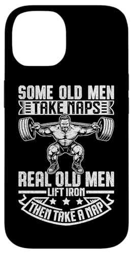 Some Old Men Take Naps Real Old Men Lift Iron Then Take A NaB X}zP[X iPhone 14 p
