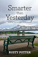 Smarter than Yesterday: Helping YOU to enjoy YOUR journey 1970563753 Book Cover