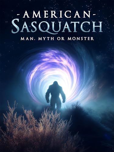American Sasquatch: Man, Myth or Monster