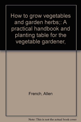 How to grow vegetables and garden herbs;: A pra... B00087IT5I Book Cover