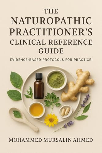 The Naturopathic Practitioner’s Clinical Reference Guide: Evidence-Based Protocols for Practice: Evidence-Based Natural Solutions for Modern Health Challenges